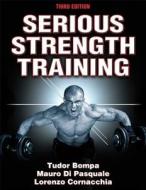 Serious Strength Training di Tudor Bompa, Mauro Di Pasquale, Lorenzo J. Cornacchia edito da Human Kinetics Publishers