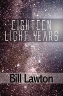 Eighteen Light Years di Bill Lawton edito da America Star Books