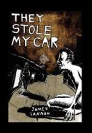 They Stole My Car di James Lannan edito da Xlibris