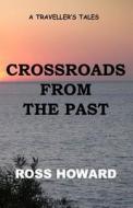 A Traveller's Tales - Crossroads from the Past di MR Ross Howard edito da Createspace
