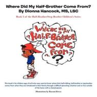Where Did My Half-brother Come From di Dionna Hancock MS LSC edito da Authorhouse