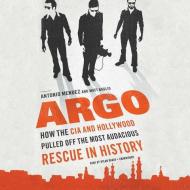 Argo: How the CIA and Hollywood Pulled Off the Most Audacious Rescue in History di Antonio Mendez, Matt Baglio edito da Blackstone Audiobooks