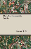 The Labor Movement in America di Richard T. Ely edito da Read Books