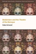 Modernism And The Theatre Of The Baroque di Kate Armond edito da Edinburgh University Press