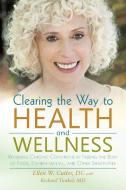 Clearing the Way to Health and Wellness di Ellen Cutler DC edito da iUniverse