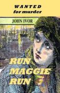 Run Maggie Run: Wanted for Murder di John Ivor edito da Createspace