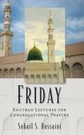 Friday: Khutbah Lectures for Congregational Prayers di Sohail S. Hussaini edito da OUTSKIRTS PR