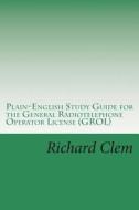 Plain-English Study Guide for the General Radiotelephone Operator License (Grol) di Richard P. Clem edito da Createspace