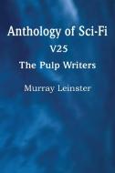Anthology of Sci-Fi V25, the Pulp Writers - Murray Leinster di Murray Leinster edito da Spastic Cat Press
