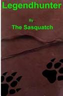 Legendhunter di The Sasquatch edito da Createspace