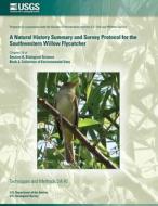 A Natural History Summary and Survey Protocol for the Southwestern Willow Flycatcher di Mark K. Sogge, U. S. Geological Survey, Darell Ahlers edito da Createspace