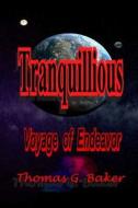 Tranquillious: Voyage of Endeavor di Thomas G. Baker edito da Createspace