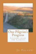 One Pilgrim's Progress: Lessons from the Camino di Jo Paluzzi edito da Createspace