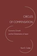 Circles of Compensation di Kent E. Calder edito da Stanford University Press