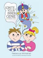 Ignite Your Inner Genie Book 1 di Rebecca Whitehall edito da Balboa Press