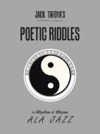 Historical (Hysterical) Poetic RIDDLES in Rhythm n' Rhyme ala jazz di Jack Tafoya edito da AuthorHouse
