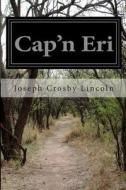 Cap'n Eri di Joseph Crosby Lincoln edito da Createspace