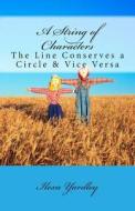 A String of Characters: The Line Conserves a Circle & Vice Versa di Ilexa Yardley edito da Createspace