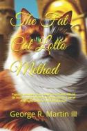 The Fat Cat Lotto Method: Teaches You How You Could Win $1,000,000.00 or More on the Lottery Using Both the Law of Averages & the Law of Attract di George Robert Martin III edito da Createspace