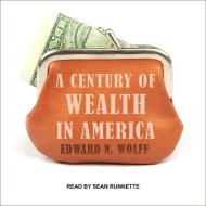 A Century of Wealth in America di Edward N. Wolff edito da Tantor Audio