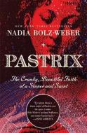 Pastrix: The Cranky, Beautiful Faith of a Sinner & Saint di Nadia Bolz-Weber edito da WORTHY PUB
