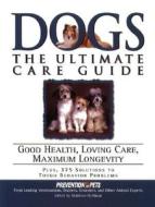 Dogs: The Ultimate Care Guide: Good Health, Loving Care, Maximum Longevity edito da Rodale Press