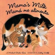 Mama\'s Milk / Mama Me Alimenta di Ashley Wolff edito da Tricycle Press