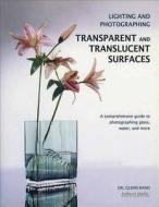 Lighting And Photographing Transparent And Translucent Surfaces di Glenn M. Rand edito da Amherst Media