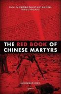 The Red Book of Chinese Martyrs: Testimonies and Autobiographical Accounts di Michael Miller, Gerolamo Fazzini edito da IGNATIUS PR