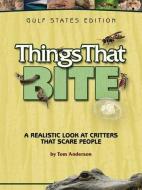 Things That Bite: Gulf States Edition: A Realistic Look at Critters That Scare People di Tom Anderson edito da ADVENTURE PUBN