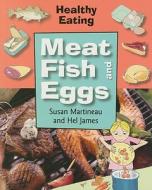 Meat, Fish, and Eggs di Susan Martineau, Hel James edito da Smart Apple Media