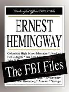 Ernest Hemingway: The FBI Files di Federal Bureau of Investigation edito da FILIQUARIAN PUB LLC