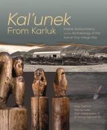 Kal′unekfrom Karluk - Kodiak Alutiiq History and the Archaeology of the Karluk One Village Site di Amy Steffian edito da University of Alaska Press