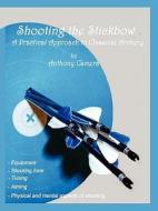 Shooting the Stickbow di Anthony Camera edito da Virtualbookworm.com Publishing
