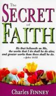 The Secret Of Faith di Charles Finney edito da Whitaker House,u.s.