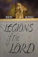 Legions Of The Lord di Ben King edito da America Star Books