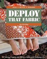 Deploy That Fabric di Jaen Eskridge edito da C & T Publishing