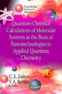 Quantum-Chemical Calculations of Molecular System as the Basis of Nanotechnologies in Applied Quantum Chemistry edito da Nova Science Publishers Inc