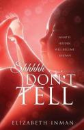 Shhhhh . . . Don't Tell di Elizabeth Inman edito da XULON PR