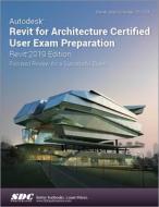 Autodesk Revit for Architecture Certified User Exam Preparation (Revit 2019 Edition) di Daniel John Stine edito da SDC Publications