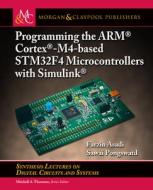 Programming the Arm(r) Cortex(r)-M4-Based Stm32f4 Microcontrollers with Simulink(r) di Farzin Asadi, Sawai Pongswatd edito da MORGAN & CLAYPOOL