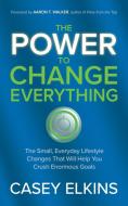The Power To Change Everything di Casey Elkins edito da Morgan James Publishing