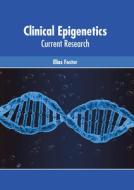 Clinical Epigenetics: Current Research di ELIAS FOSTER edito da AMERICAN MEDICAL PUBLISHERS