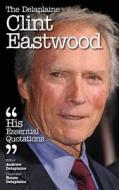The Delaplaine Clint Eastwood - His Essential Quotations di Andrew Delaplaine edito da Gramercy Park Press