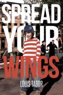 Spread Your Wings di Louis Tabor edito da Page Publishing Inc