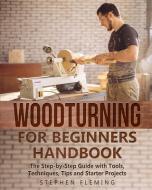 Woodturning for Beginners Handbook di Stephen Fleming edito da Stephen Fleming
