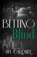 Betting Blind di Lily Gardner edito da DIVERSION BOOKS