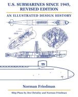 U.S. Submarines Since 1945: An Illustrated Design History di Norman Friedman edito da U S NAVAL INST PR