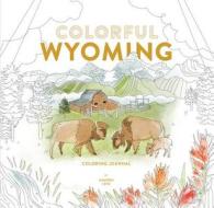 Colorful Wyoming Coloring Journal di Amanda Lenz edito da Fulcrum Publishing