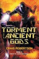 Torment of the Ancient Gods di Craig Robertson edito da RANGJUNG YESHE PUBN